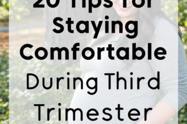 20 Tips for Staying Comfortable During Your Third Trimester